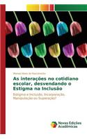 As interações no cotidiano escolar, desvendando o Estigma na Inclusão