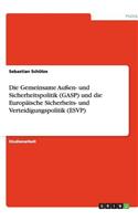 Die Gemeinsame Auen- Und Sicherheitspolitik (Gasp) Und Die Europaische Sicherheits- Und Verteidigungspolitik (Esvp)