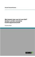 Wie kommt man vom Ist zum Soll? Herbart und die normative Erziehungswissenschaft