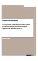 Strategische Rechtskommunikation in juristischen Auseinandersetzungen. Systematik der Litigation-PR