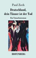 Deutschland, dein Tänzer ist der Tod: Ein Tatsachenroman