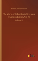 The Works of Robert Louis Stevenson - Swanston Edition, Vol. XII: Volume 12