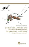 Einfluss von Umwelt- und Sozialen Faktoren auf Denguefieber in Ecuador