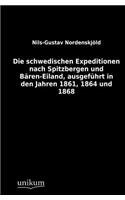schwedischen Expeditionen nach Spitzbergen und Bären-Eiland, ausgeführt in den Jahren 1861, 1864 und 1868