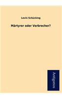 M Rtyrer Oder Verbrecher?