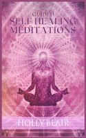 Guided Self Healing Meditations