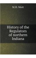 History of the Regulators of northern Indiana