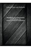 Handbuch Zur Erkenntniss Und Heilung Der Frauenzimmerkrankheiten