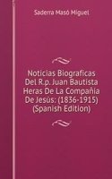 Noticias Biograficas Del R.p. Juan Bautista Heras De La Compania De Jesus: (1836-1915) (Spanish Edition)