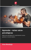 Agressão - raízes sócio-psicológicas