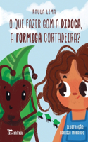 O que fazer com a Didoca, a formiga cortadeira?
