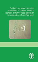 Guidance on weed issues and assessment of noxious weeds in a context of harmonized legislation for production of certified seed
