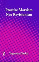 Practise Marxism Not Revisionism