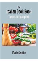 THE ITALIAN COOK BOOK: The Art of Eating Well PRACTICAL RECIPES OF THE ITALIAN CUISINE PASTRIES SWEETS, FROZEN DELICACIES AND SYRUPS