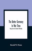 The Better Germany In War Time: Being Some Facts Towards Fellowship