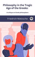 Philosophy in the Tragic Age of the Greeks: A critique on Greek philosophers