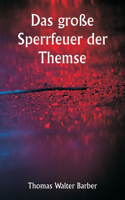Das große Sperrfeuer der Themse