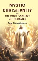 Mystic Christianity: Or the Inner Teachings of the Master [Hardcover]