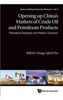 Opening Up China's Markets of Crude Oil and Petroleum Products: Theoretical Research and Reform Solutions