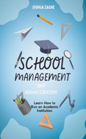 School Management And Administration: Learn How to Run an Academic Institution
