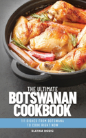 Ultimate Botswanan Cookbook: 111 Dishes From Botswana To Cook Right Now