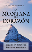 Montaña del Corazón. Expansión espiritual. Sanación emocional: Práctica y teoría desde el coaching, las constelaciones, la logoterapia y la kabbalah