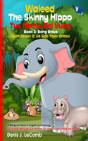 Waleed The Skinny Hippo Book 2: Being Brave Waleed Tus Ntxhw Dej Yuag Daim Ntawv 2: Ua Siab Tawv Qhawv: A Bilingual Fable in English and Hmong. Ib zaj dab neeg sau ua ob hom lus yo