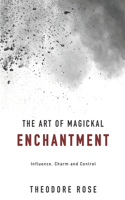 The Art of Magickal Enchantment