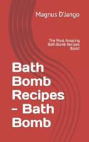 Bath Bomb Recipes - Discover Some Interesting Recipes in this Book!