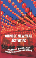 Chinese New Year Activities: Children's Books About Holidays Around The World: Chinese New Year Holiday