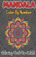 Mandala Color By Number Coloring Book For Adult: Coloring book for Adults 50 Mandala Pictures Color by Numbers Fun, Easy, and Relaxing Coloring Pages