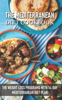 The Mediterranean Diet Cookbook The Weight Loss Programs With 14-day Mediterranean Diet Plan: Easy Mediterranean Diet Recipes