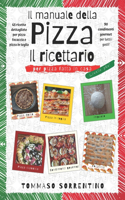 Il manuale della pizza - il ricettario: 45 ricette dettagliate per pizza, focaccia e pizza in teglia fatta in casa + 90 condimenti gourmet per tutti i gusti!(2 Il Manuale Della Pizza)