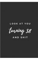 Look At You Turning 38 And Shit.