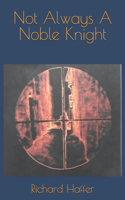 Not Always A Noble Knight