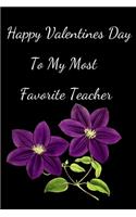 Happy Valentines Day To My Most Favorite Teacher