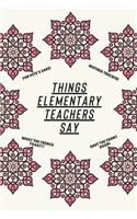 Things Elementary Teachers Say
