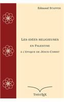 Les idées religieuses en Palestine, à l'époque de Jésus-Christ