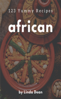 123 Yummy African Recipes: An One-of-a-kind Yummy African Cookbook