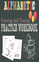 Alphabetic Coloring And Tracing Practice Workbook: Activity Book for Toddlers and Preschool Kids to Learn The English Alphabet Letters from A to Z, Included Bonus 1 to 10 Cursive Numbers Handwriting 