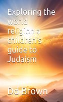 Exploring the world religion a children's guide to Judaism