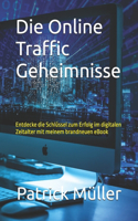 Online Traffic Geheimnisse: Entdecke die Schlüssel zum Erfolg im digitalen Zeitalter mit meinem brandneuen eBook