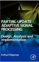 Partial-Update Adaptive Signal Processing: Design Analysis and Implementation