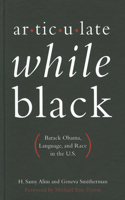 Articulate While Black: Barack Obama, Language, and Race in the U.S.