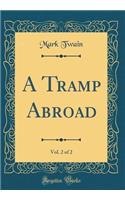 A Tramp Abroad, Vol. 2 of 2 (Classic Reprint)