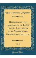 Historia de los Comuneros de León y de Su Influencia en el Movimiento General de Castilla, Vol. 48 (Classic Reprint)