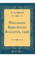Wisconsin Bird-Study Bulletin, 1906 (Classic Reprint)