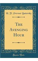 The Avenging Hour (Classic Reprint)