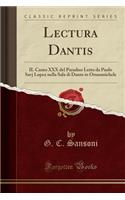 Lectura Dantis: Il Canto XXX del Paradiso Letto Da Paolo Savj Lopez Nella Sala Di Dante in Orsanmichele (Classic Reprint)