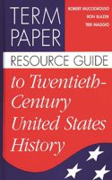 Term Paper Resource Guide to Twentieth-Century United States History: (Term Paper Resource Guides)
